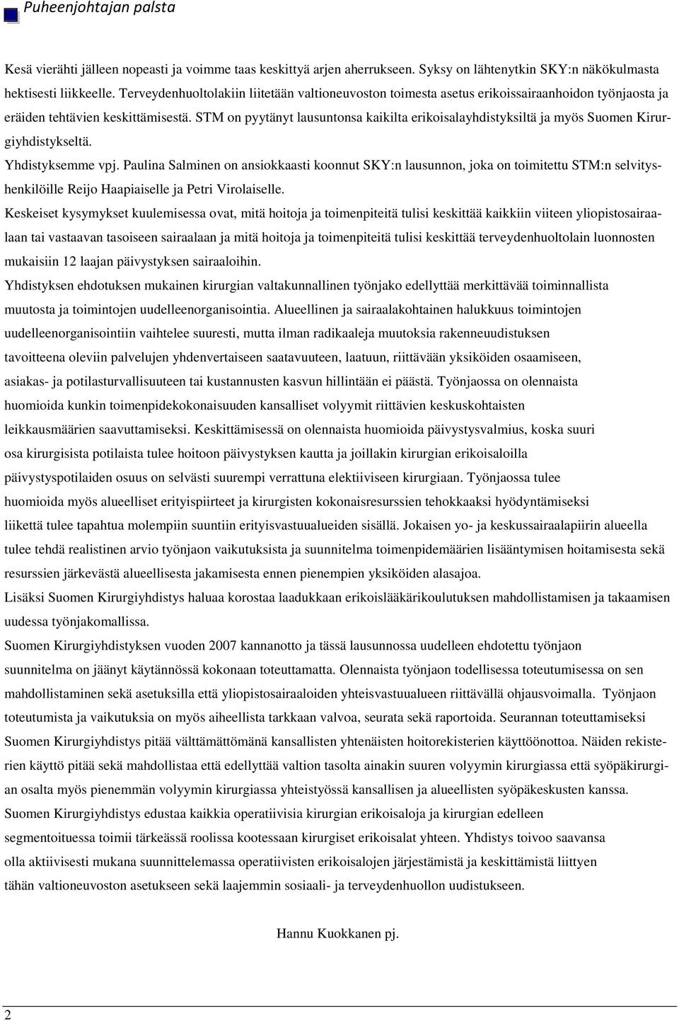 STM on pyytänyt lausuntonsa kaikilta erikoisalayhdistyksiltä ja myös Suomen Kirurgiyhdistykseltä. Yhdistyksemme vpj.