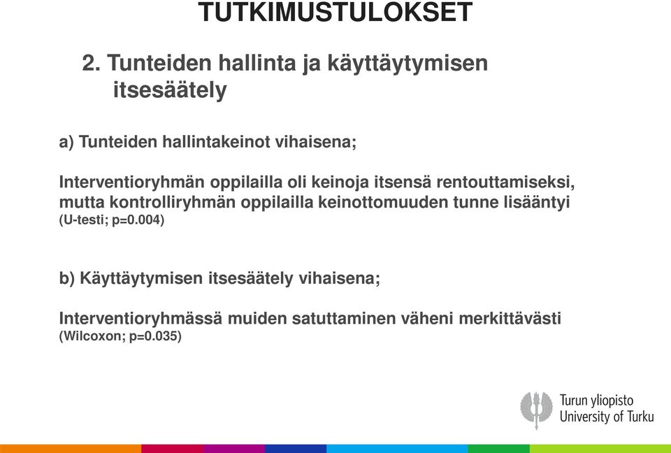 Interventioryhmän oppilailla oli keinoja itsensä rentouttamiseksi, mutta kontrolliryhmän