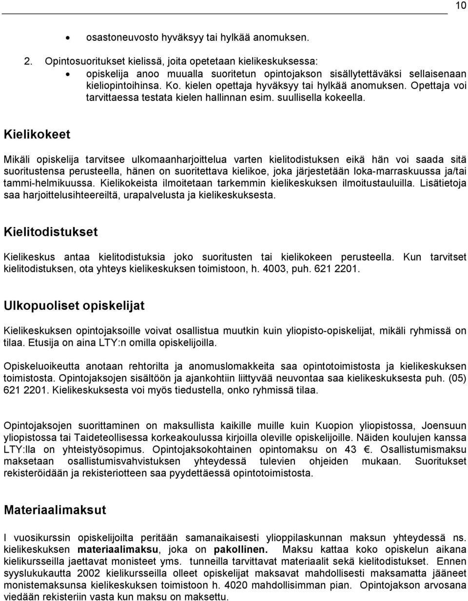 kielen opettaja hyväksyy tai hylkää anomuksen. voi tarvittaessa testata kielen hallinnan esim. suullisella kokeella.