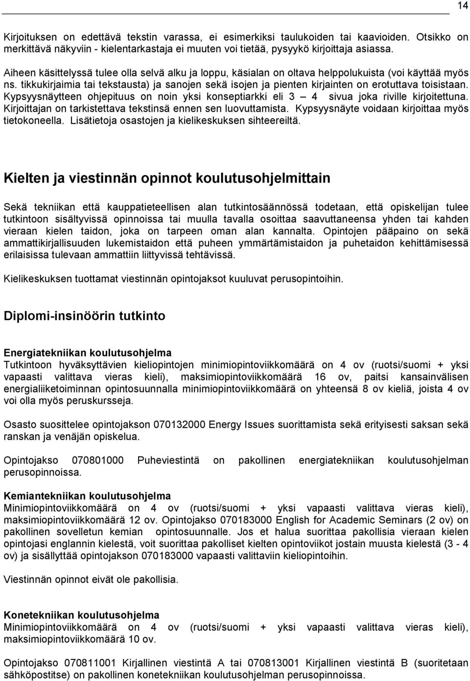 tikkukirjaimia tai tekstausta) ja sanojen sekä isojen ja pienten kirjainten on erotuttava toisistaan. Kypsyysnäytteen ohjepituus on noin yksi konseptiarkki eli 3 4 sivua joka riville kirjoitettuna.