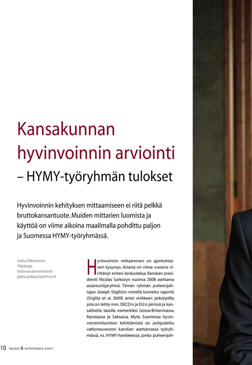 fi Hyvinvoinnin mittaaminen on ajankohtainen kysymys. Asiasta on viime vuosina virittänyt eniten keskustelua Ranskan presidentti Nicolas Sarkozyn vuonna 2008 asettama asiantuntijaryhmä.