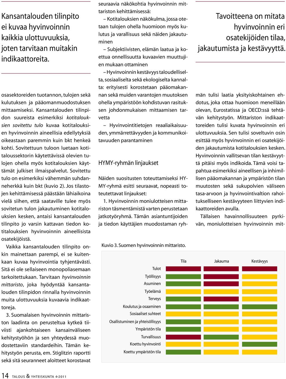 Sovitettuun tuloon luetaan kotitaloussektorin käytettävissä olevien tulojen ohella myös kotitalouksien käyttämät julkiset ilmaispalvelut.