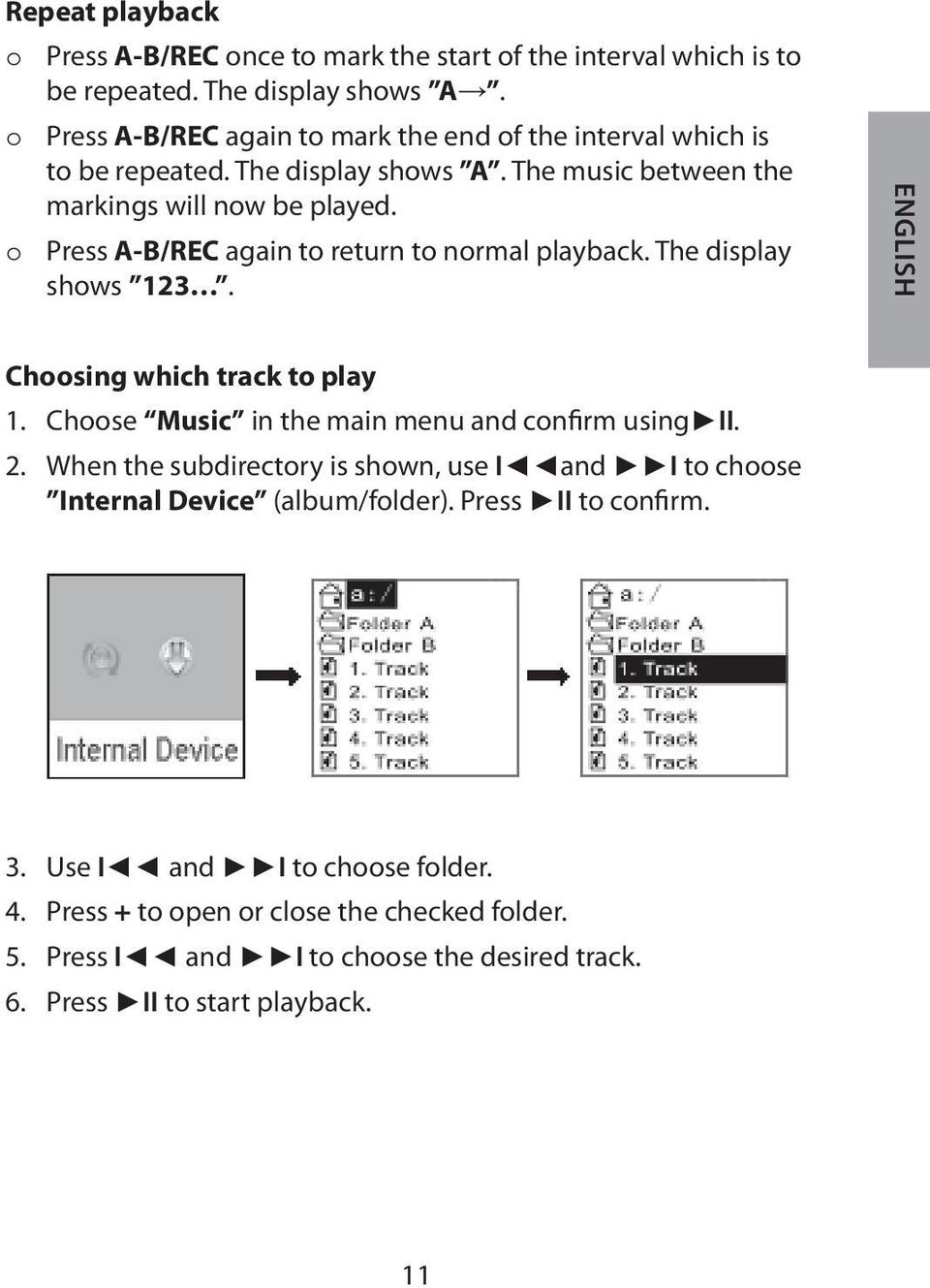 o Press A-B/REC again to return to normal playback. The display shows 123. English Choosing which track to play 1. Choose Music in the main menu and confirm using II. 2.