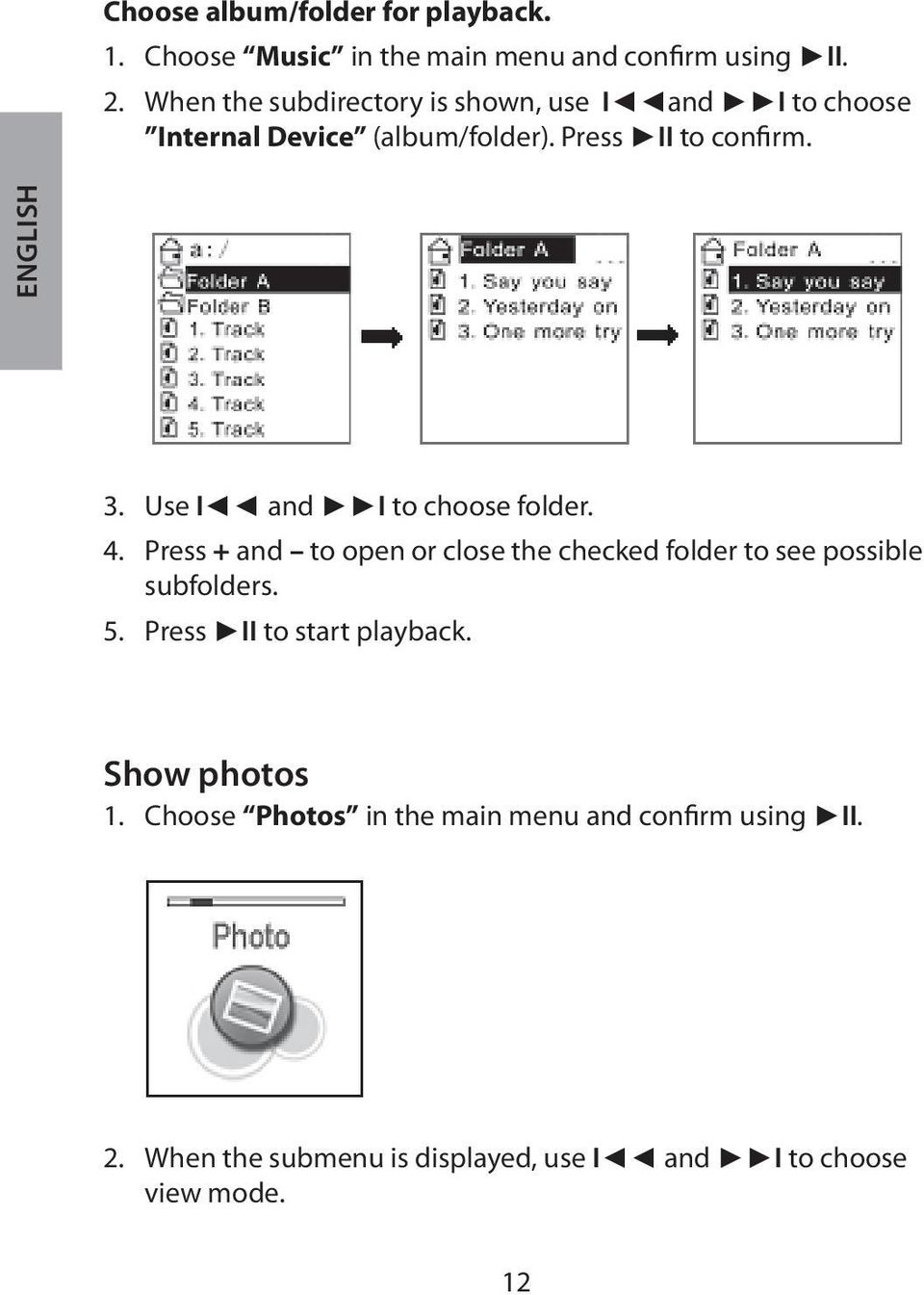 Use I and I to choose folder. 4. Press + and to open or close the checked folder to see possible subfolders. 5.