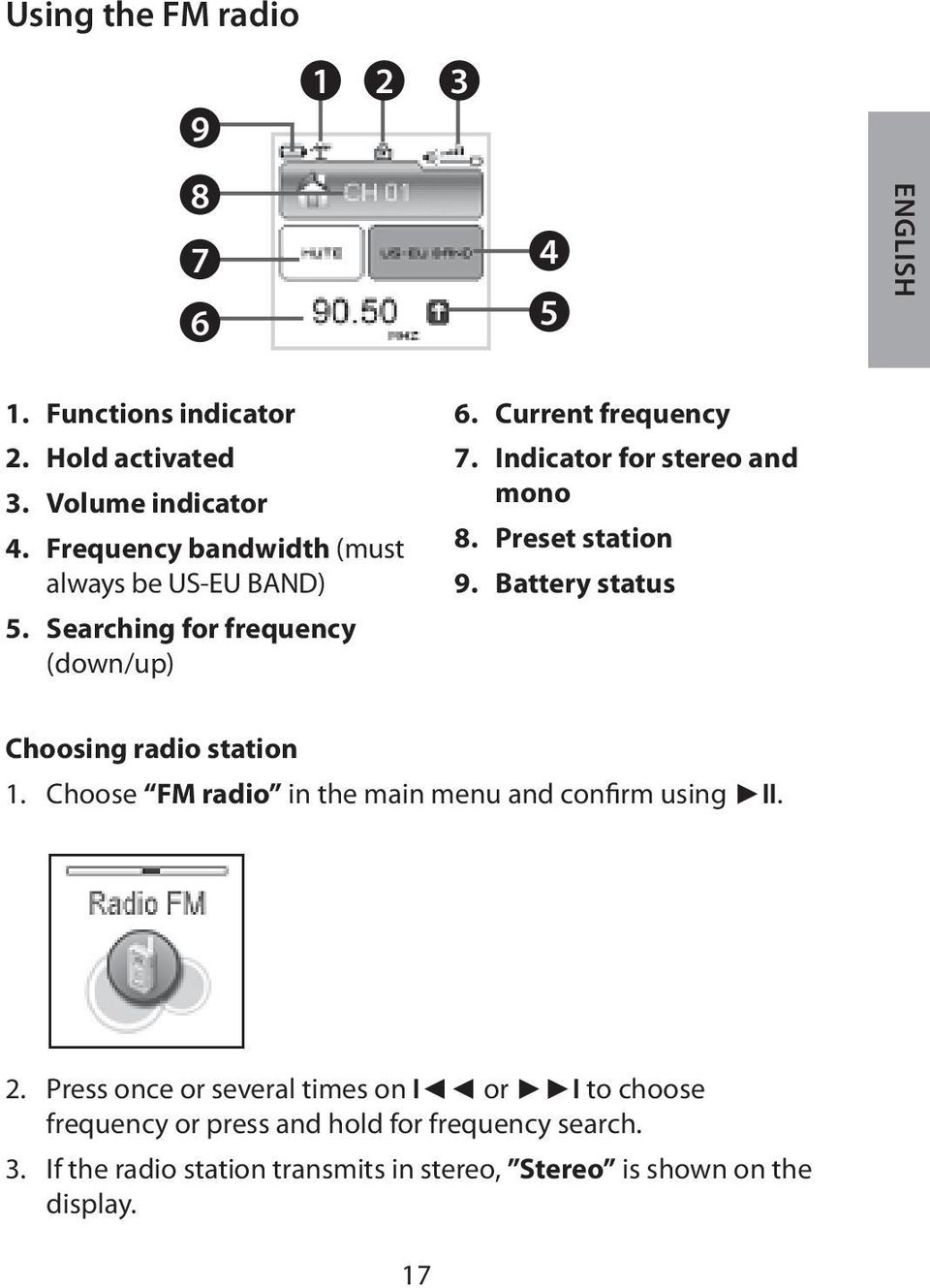 Indicator for stereo and mono 8. Preset station 9. Battery status Choosing radio station 1.