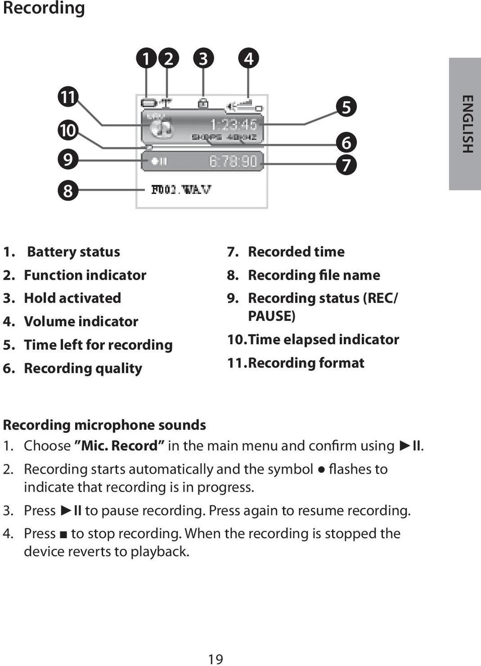 Recording format Recording microphone sounds 1. Choose Mic. Record in the main menu and confirm using II. 2.