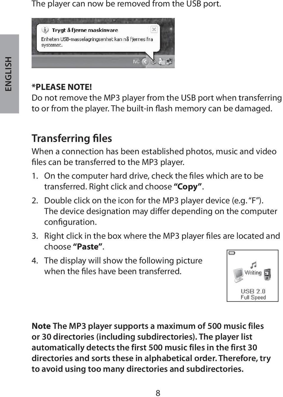 On the computer hard drive, check the files which are to be transferred. Right click and choose Copy. 2. Double click on the icon for the MP3 player device (e.g. F ).