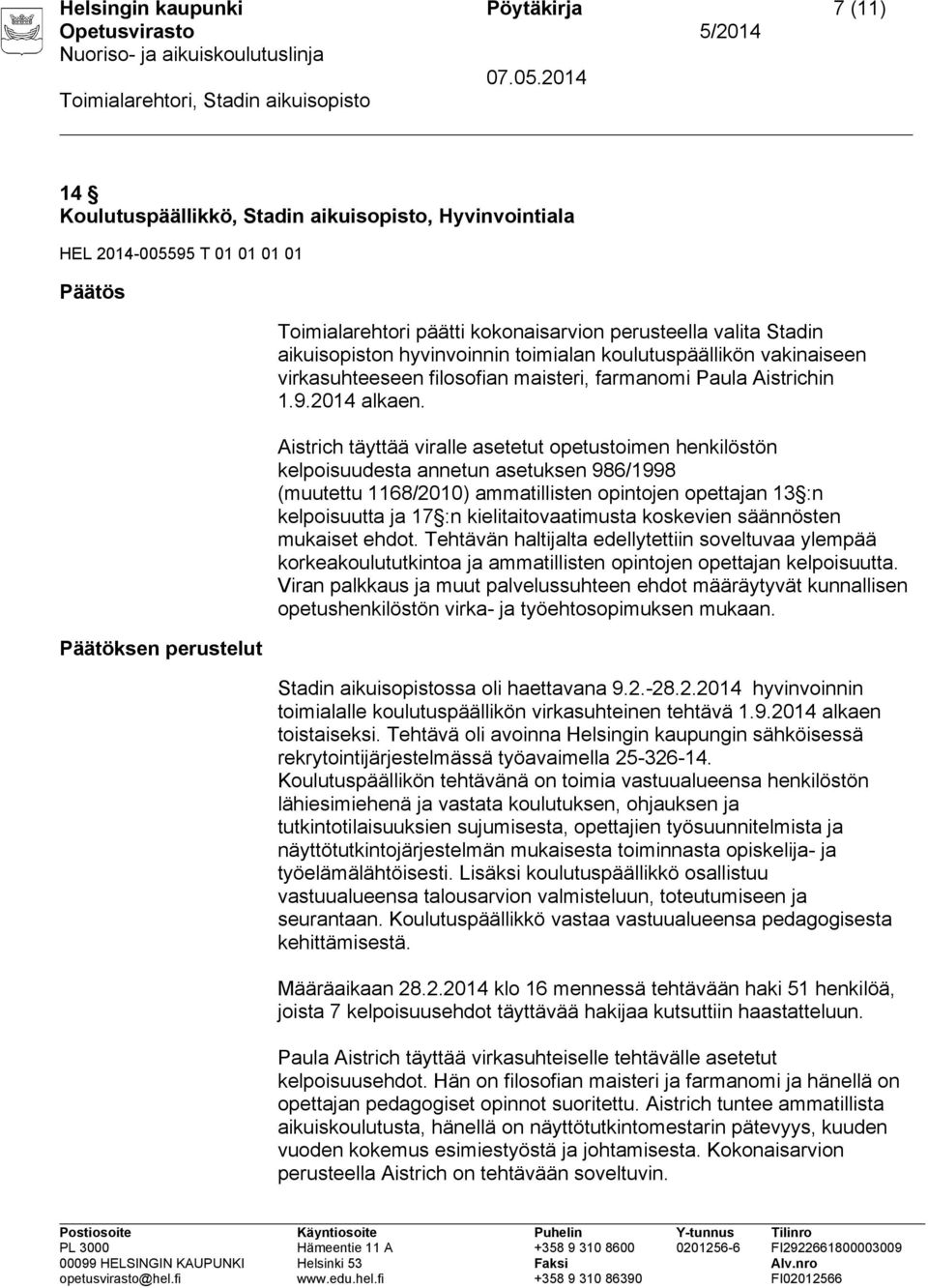 Aistrich täyttää viralle asetetut opetustoimen henkilöstön kelpoisuudesta annetun asetuksen 986/1998 (muutettu 1168/2010) ammatillisten opintojen opettajan 13 :n kelpoisuutta ja 17 :n