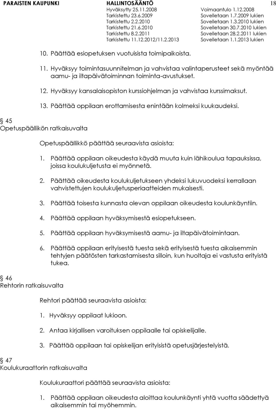 45 Opetuspäällikön ratkaisuvalta 46 Rehtorin ratkaisuvalta Opetuspäällikkö päättää seuraavista asioista: 1.