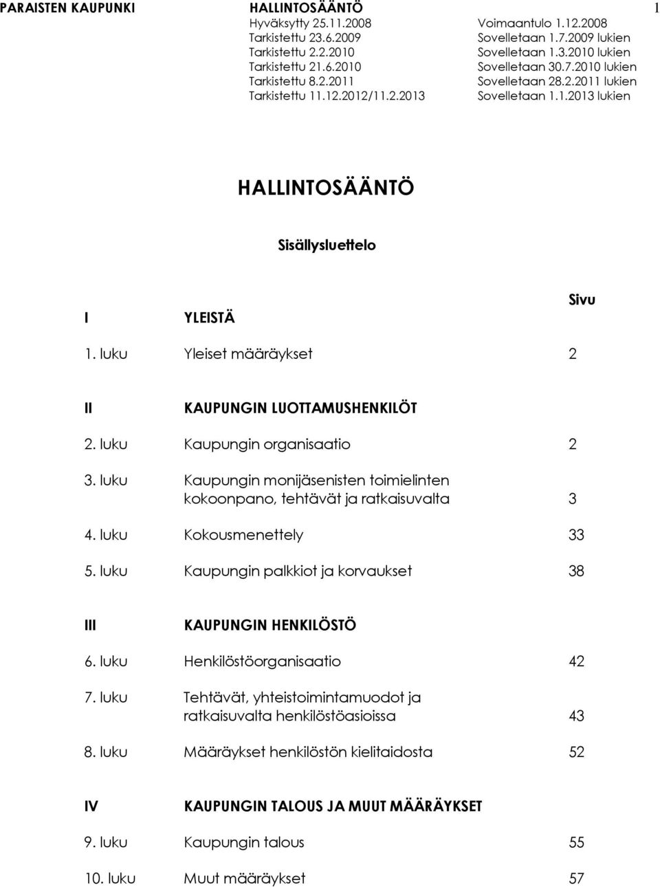 luku Kaupungin palkkiot ja korvaukset 38 III KAUPUNGIN HENKILÖSTÖ 6. luku Henkilöstöorganisaatio 42 7.