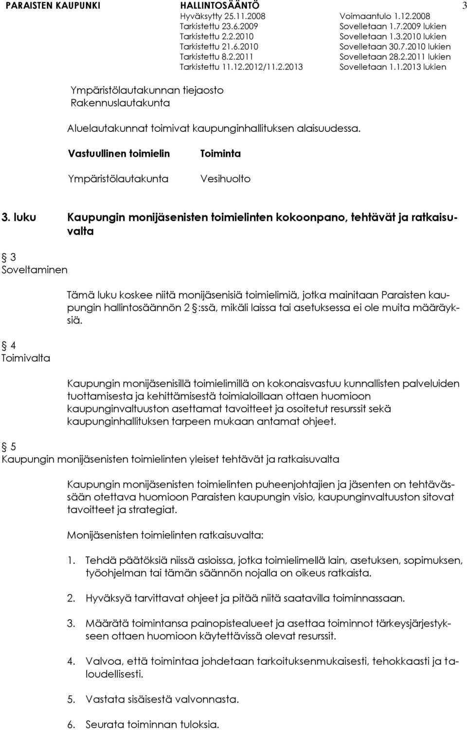 hallintosäännön 2 :ssä, mikäli laissa tai asetuksessa ei ole muita määräyksiä.