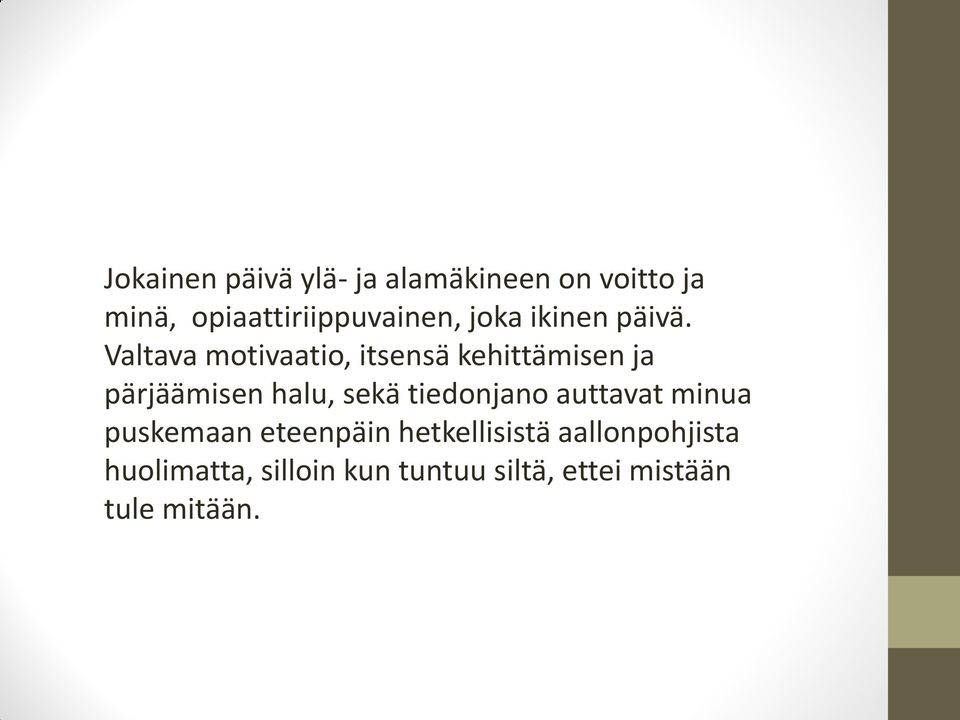 Valtava motivaatio, itsensä kehittämisen ja pärjäämisen halu, sekä