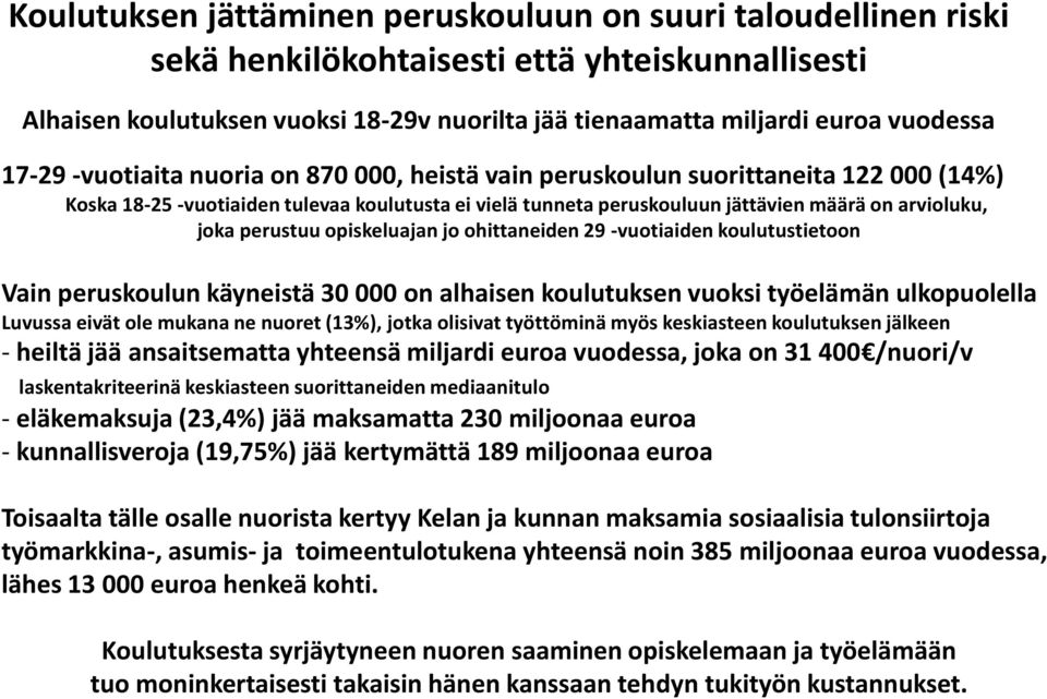 perustuu opiskeluajan jo ohittaneiden 29 -vuotiaiden koulutustietoon Vain peruskoulun käyneistä 30 000 on alhaisen koulutuksen vuoksi työelämän ulkopuolella Luvussa eivät ole mukana ne nuoret (13%),