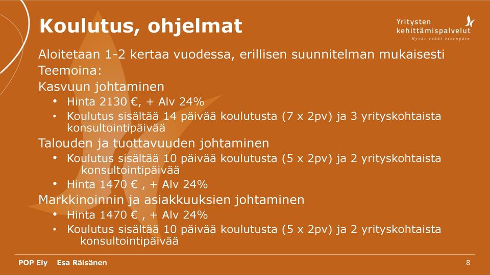 Koulutus sisältää 10 päivää koulutusta (5 x 2pv) ja 2 yrityskohtaista konsultointipäivää Hinta 1470, + Alv 24% Markkinoinnin ja
