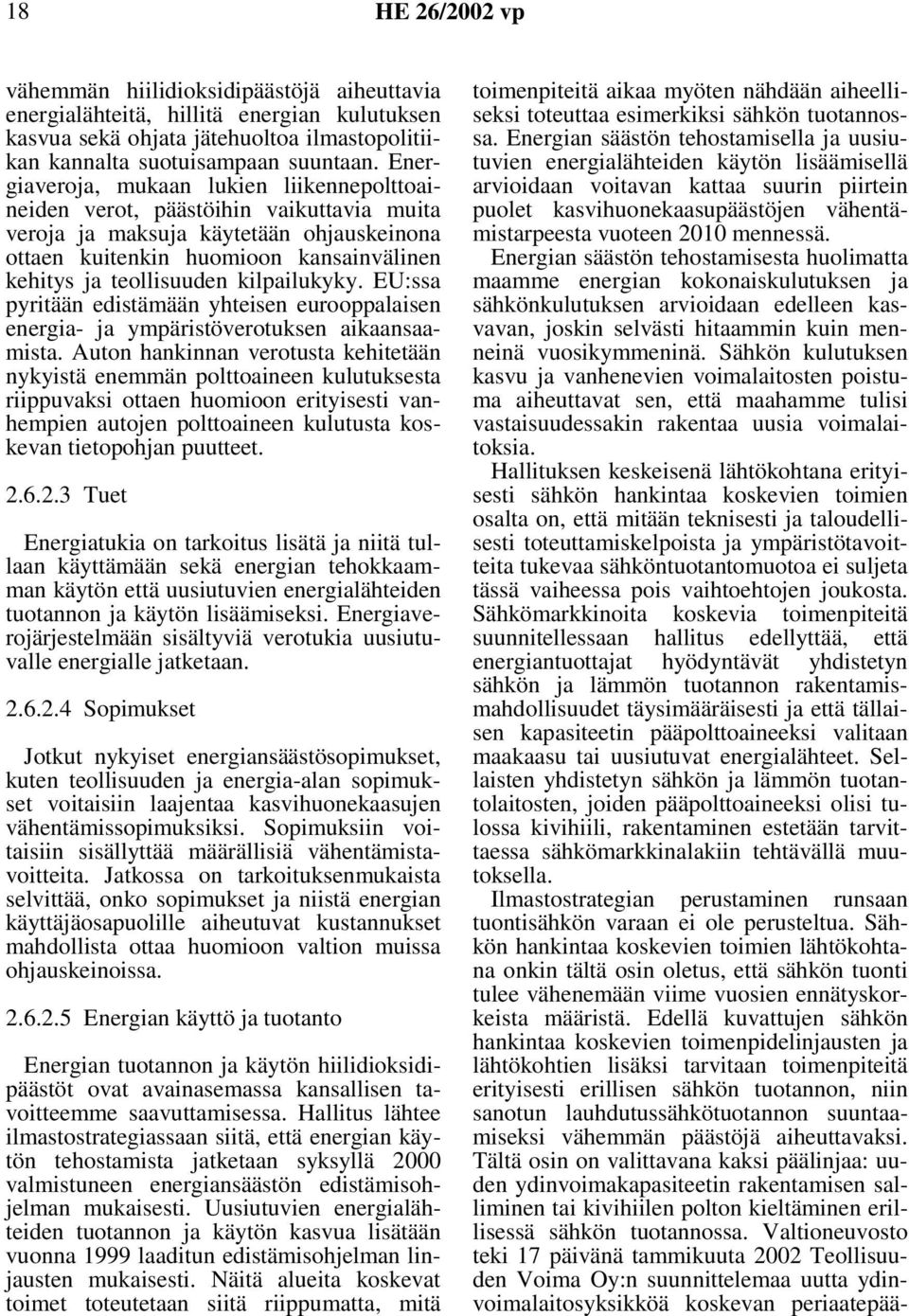 kilpailukyky. EU:ssa pyritään edistämään yhteisen eurooppalaisen energia- ja ympäristöverotuksen aikaansaamista.