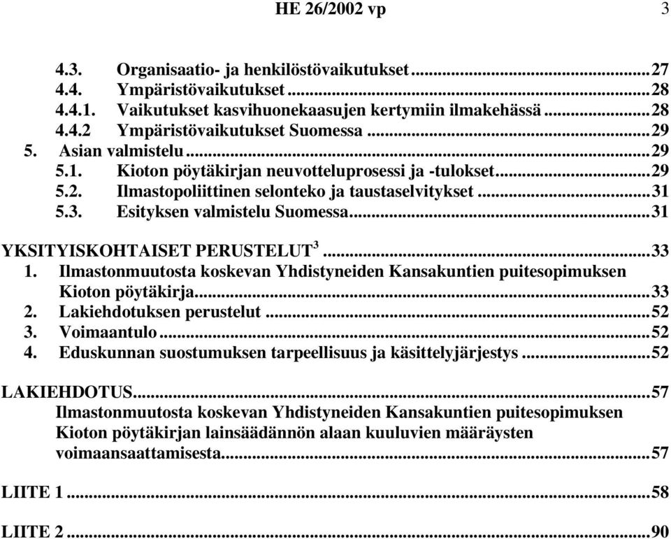 ..31 YKSITYISKOHTAISET PERUSTELUT 3...33 1. Ilmastonmuutosta koskevan Yhdistyneiden Kansakuntien puitesopimuksen Kioton pöytäkirja...33 2. Lakiehdotuksen perustelut...52 3. Voimaantulo...52 4.