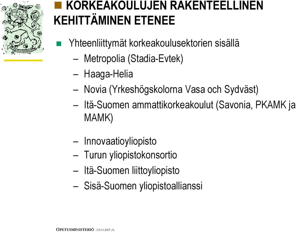 Itä-Suomen ammattikorkeakoulut (Savonia, PKAMK ja MAMK) Innovaatioyliopisto Turun