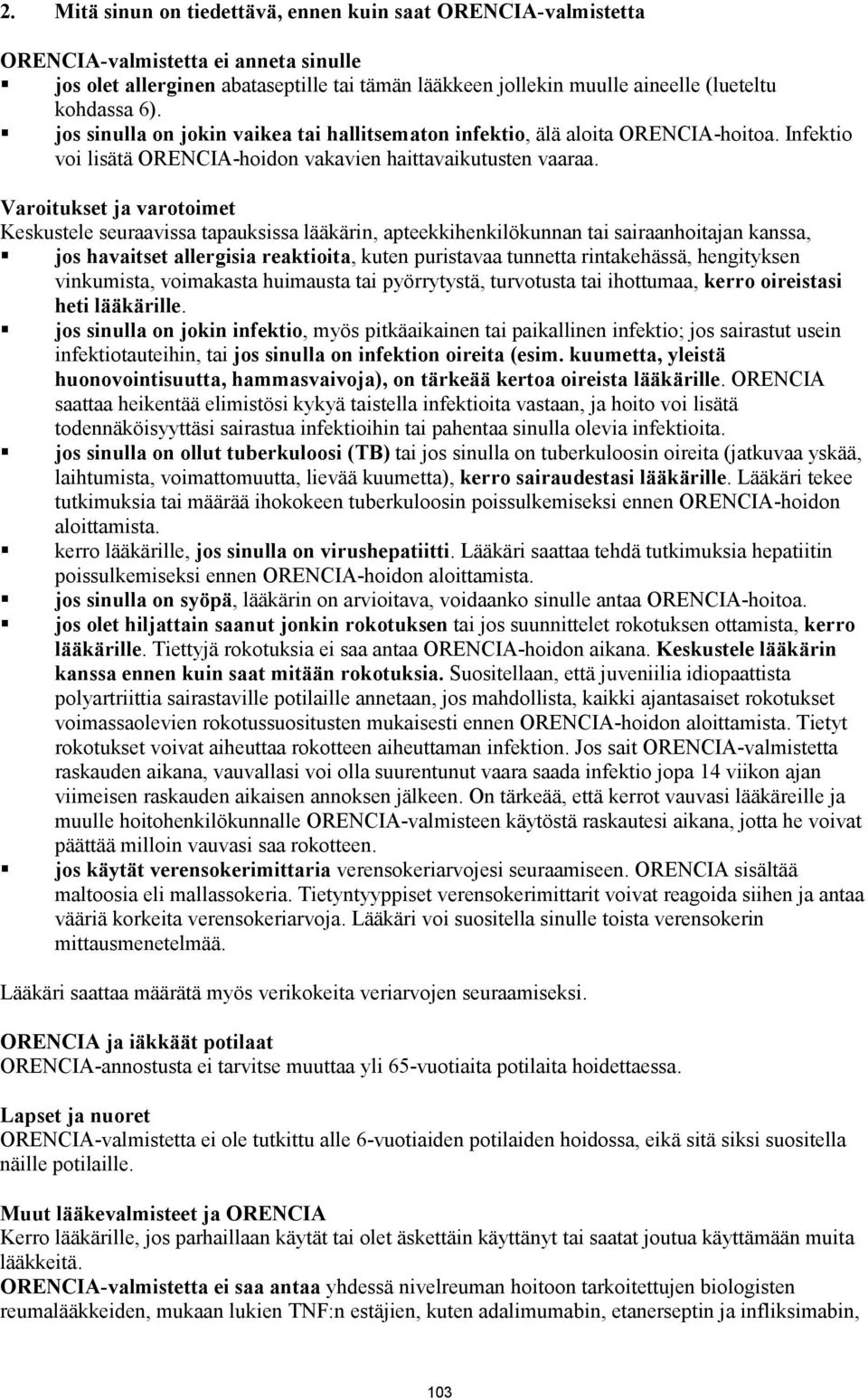 Varoitukset ja varotoimet Keskustele seuraavissa tapauksissa lääkärin, apteekkihenkilökunnan tai sairaanhoitajan kanssa, jos havaitset allergisia reaktioita, kuten puristavaa tunnetta rintakehässä,