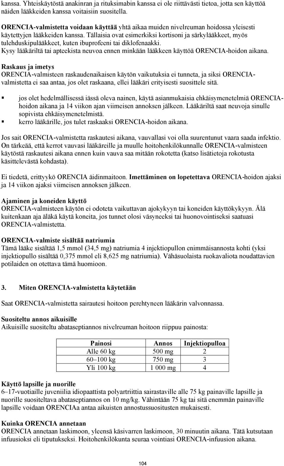 Tällaisia ovat esimerkiksi kortisoni ja särkylääkkeet, myös tulehduskipulääkkeet, kuten ibuprofeeni tai diklofenaakki.