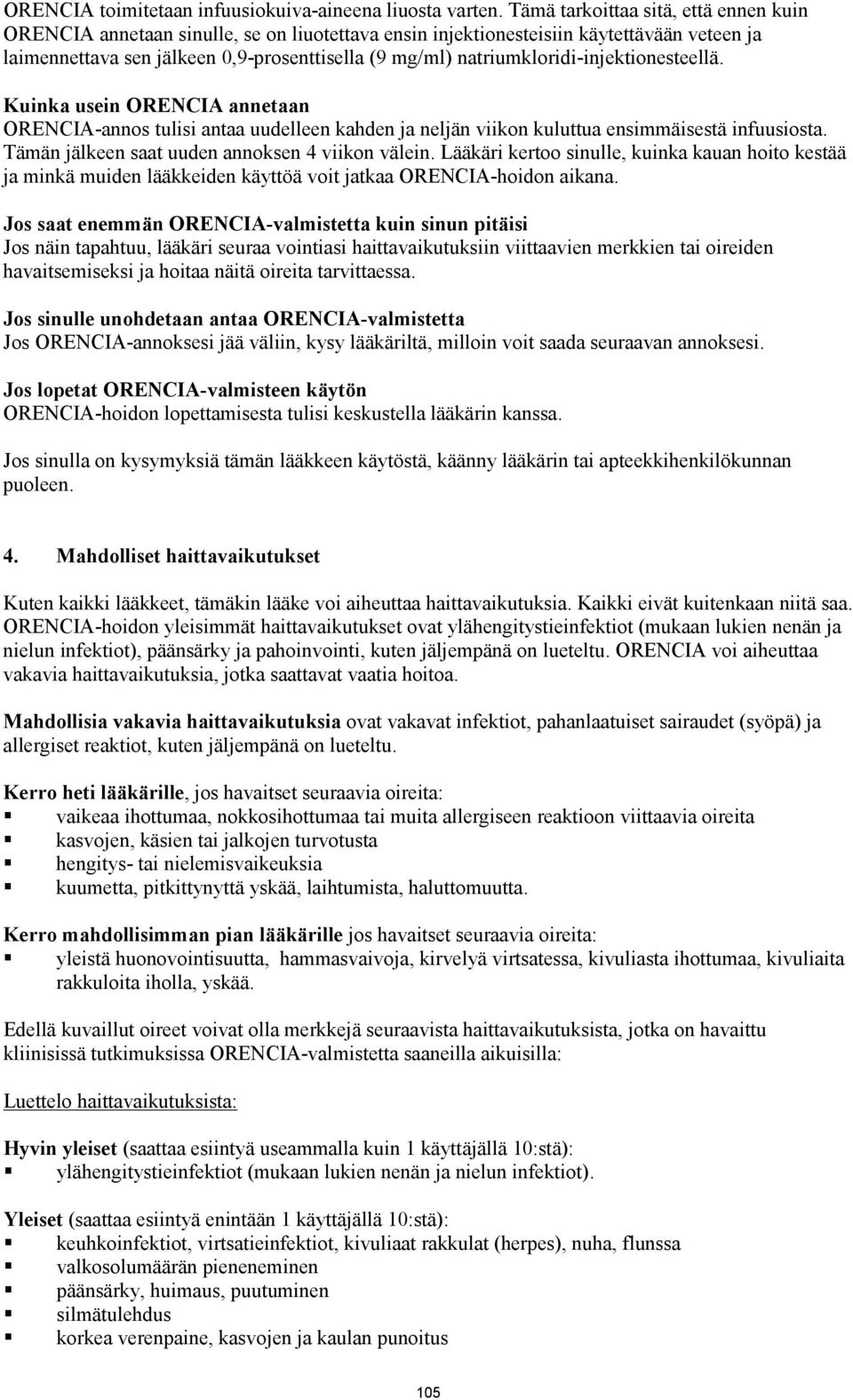 natriumkloridi-injektionesteellä. Kuinka usein ORENCIA annetaan ORENCIA-annos tulisi antaa uudelleen kahden ja neljän viikon kuluttua ensimmäisestä infuusiosta.