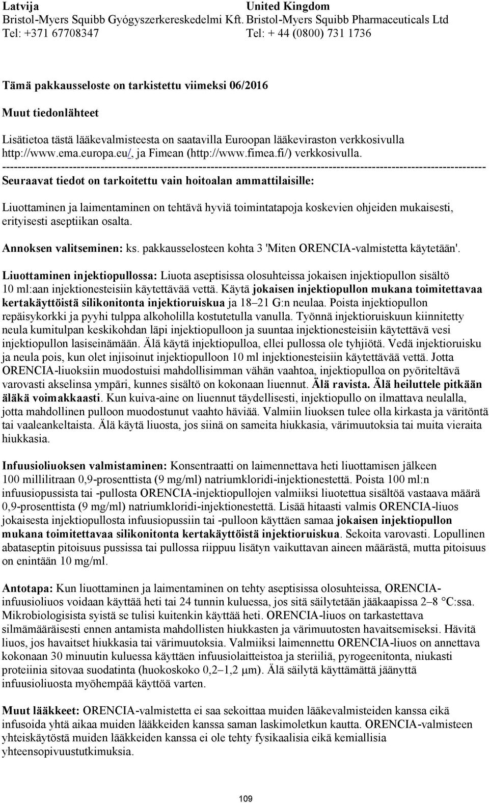 saatavilla Euroopan lääkeviraston verkkosivulla http://www.ema.europa.eu/, ja Fimean (http://www.fimea.fi/) verkkosivulla.