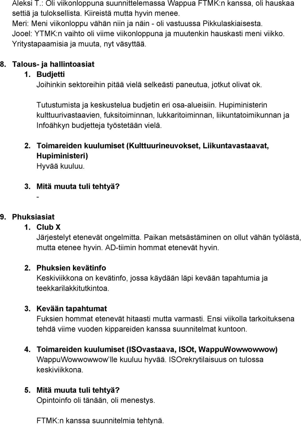 Talous ja hallintoasiat 1. Budjetti Joihinkin sektoreihin pitää vielä selkeästi paneutua, jotkut olivat ok. Tutustumista ja keskustelua budjetin eri osaalueisiin.