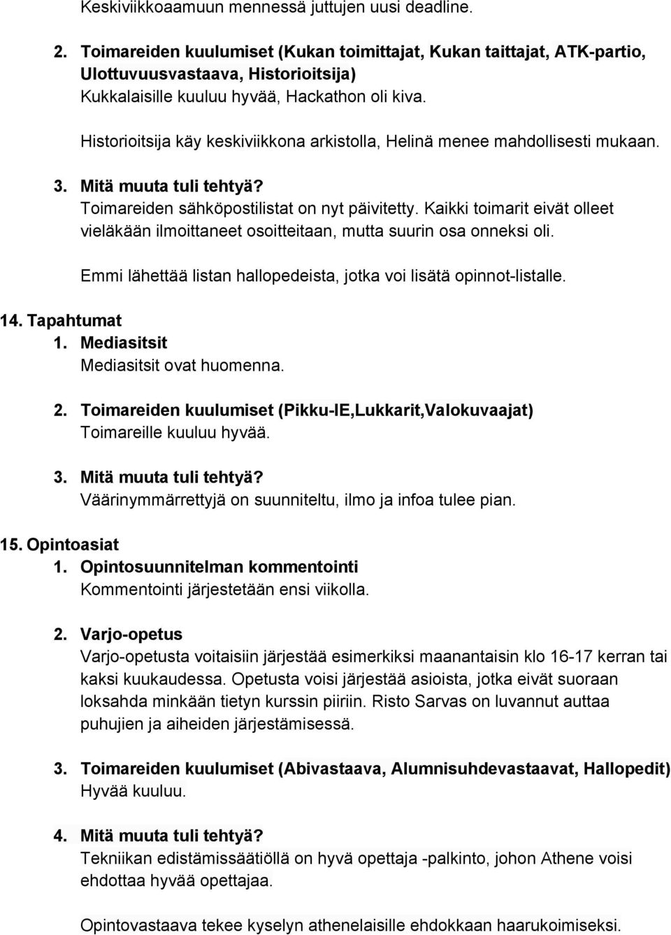 Historioitsija käy keskiviikkona arkistolla, Helinä menee mahdollisesti mukaan. Toimareiden sähköpostilistat on nyt päivitetty.