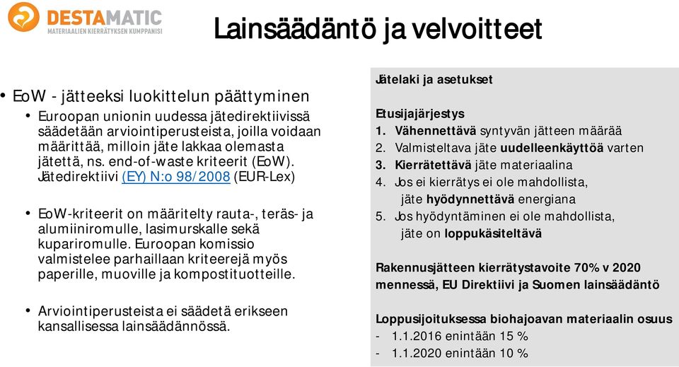 Euroopan komissio valmistelee parhaillaan kriteerejä myös paperille, muoville ja kompostituotteille. Arviointiperusteista ei säädetä erikseen kansallisessa lainsäädännössä.