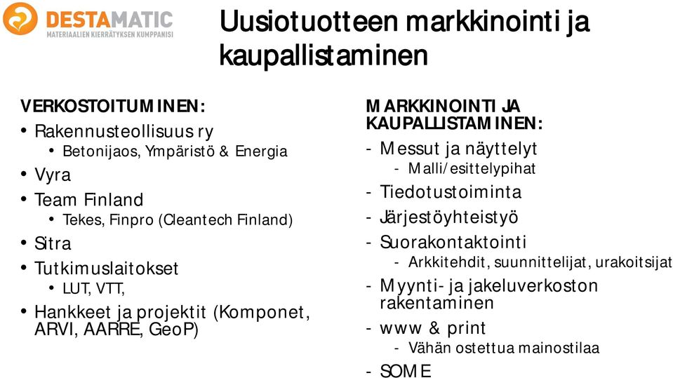 MARKKINOINTI JA KAUPALLISTAMINEN: - Messut ja näyttelyt - Malli/esittelypihat - Tiedotustoiminta - Järjestöyhteistyö -