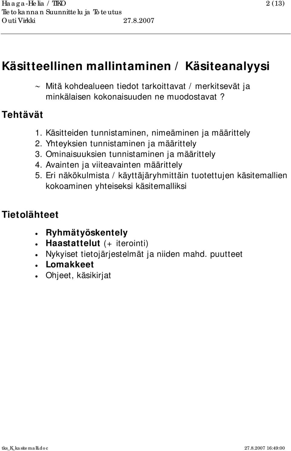 Ominaisuuksien tunnistaminen ja määrittely 4. Avainten ja viiteavainten määrittely 5.