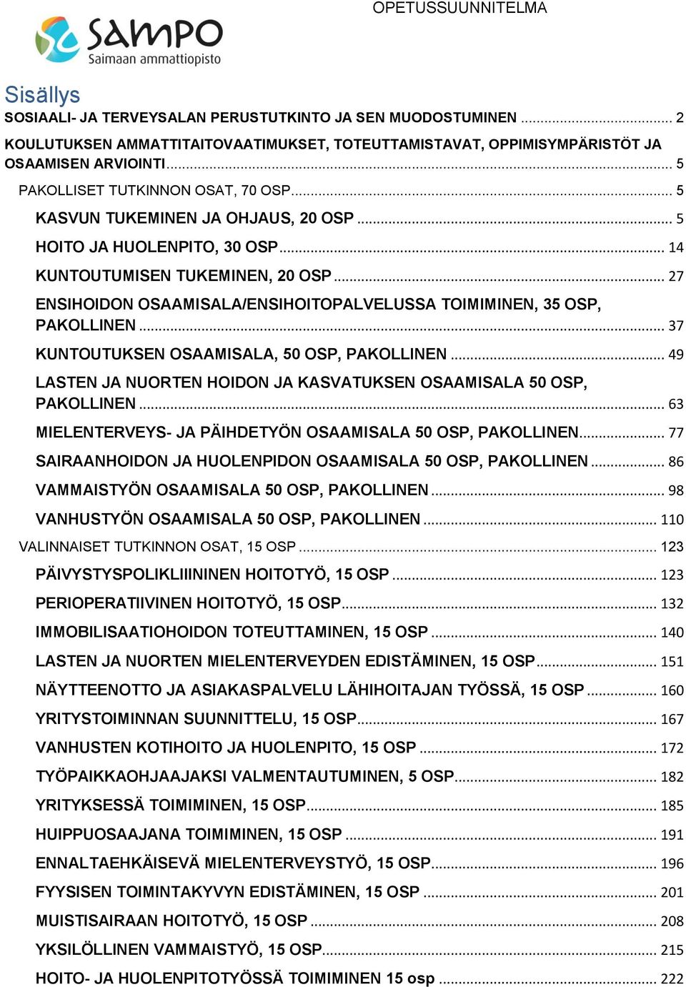 .. 27 ENSIHOIDON OSAAMISALA/ENSIHOITOPALVELUSSA TOIMIMINEN, 35 OSP, PAKOLLINEN... 37 KUNTOUTUKSEN OSAAMISALA, 50 OSP, PAKOLLINEN.