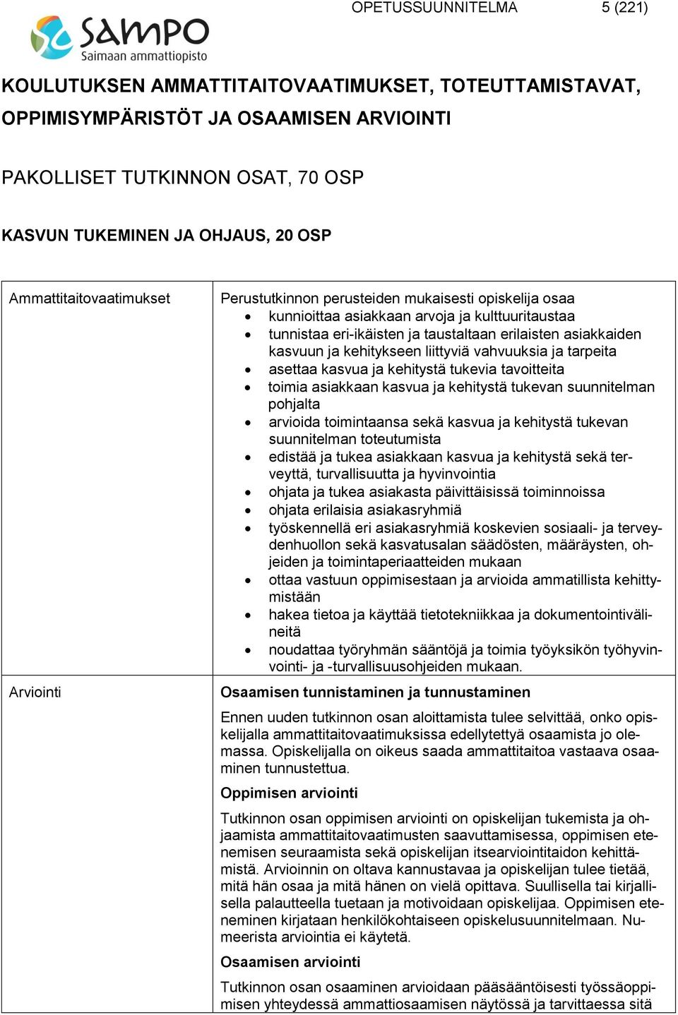 kasvuun ja kehitykseen liittyviä vahvuuksia ja tarpeita asettaa kasvua ja kehitystä tukevia tavoitteita toimia asiakkaan kasvua ja kehitystä tukevan suunnitelman pohjalta arvioida toimintaansa sekä