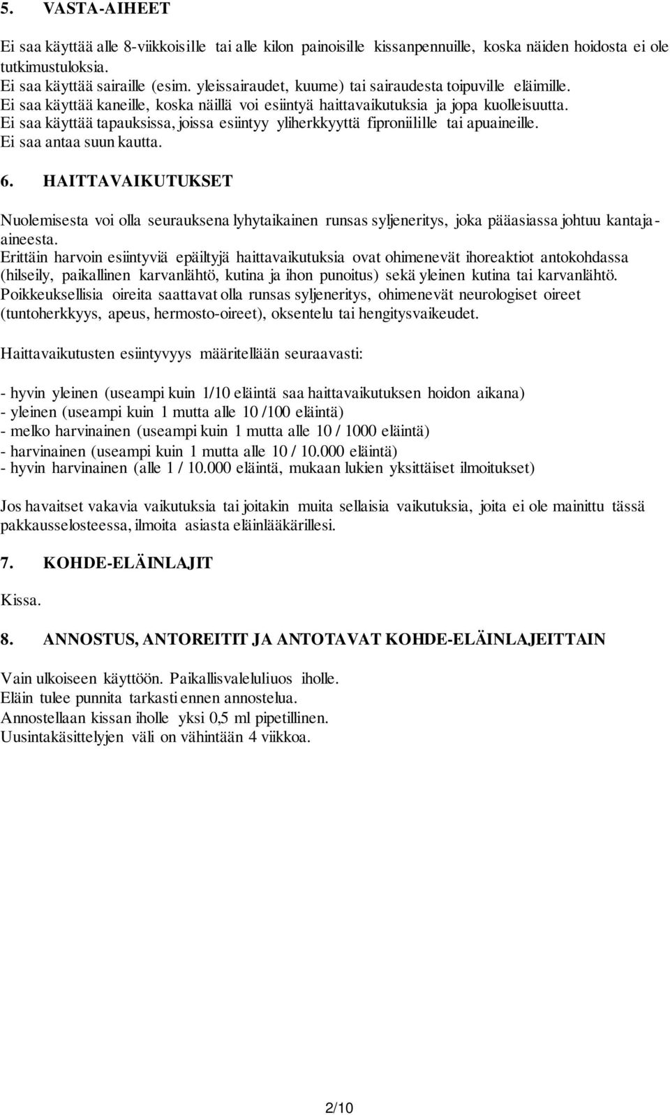 Ei saa käyttää tapauksissa, joissa esiintyy yliherkkyyttä fiproniilille tai apuaineille. Ei saa antaa suun kautta. 6.