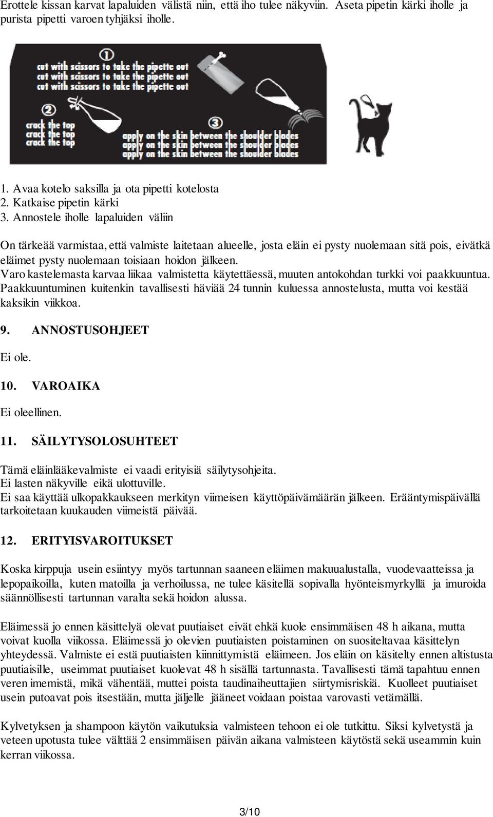 Annostele iholle lapaluiden väliin On tärkeää varmistaa, että valmiste laitetaan alueelle, josta eläin ei pysty nuolemaan sitä pois, eivätkä eläimet pysty nuolemaan toisiaan hoidon jälkeen.