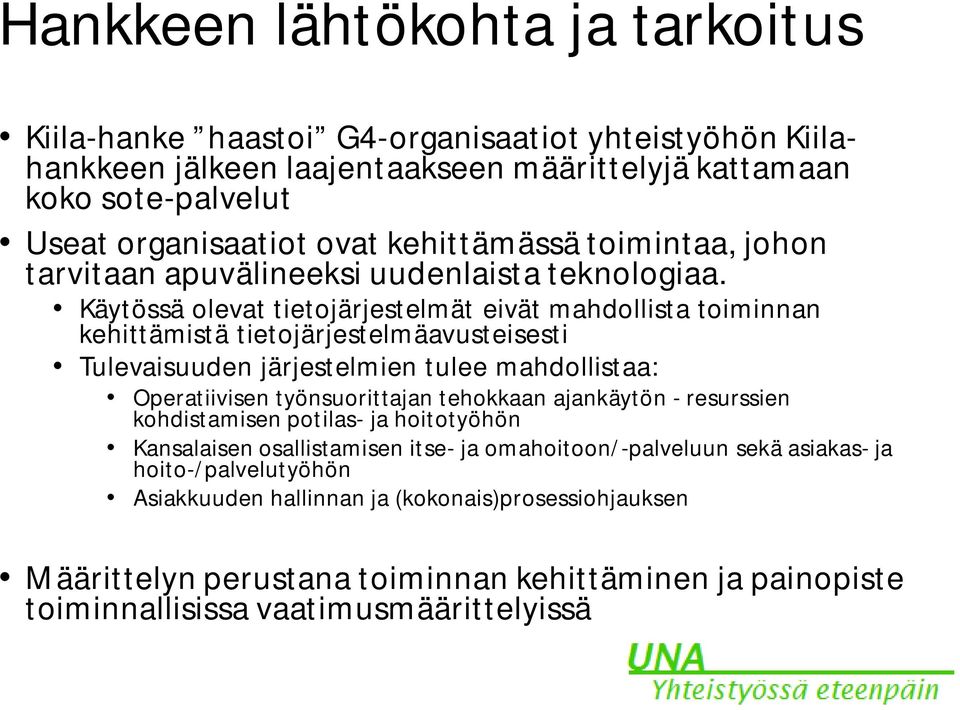 Käytössä olevat tietojärjestelmät eivät mahdollista toiminnan kehittämistä tietojärjestelmäavusteisesti Tulevaisuuden järjestelmien tulee mahdollistaa: Operatiivisen työnsuorittajan tehokkaan