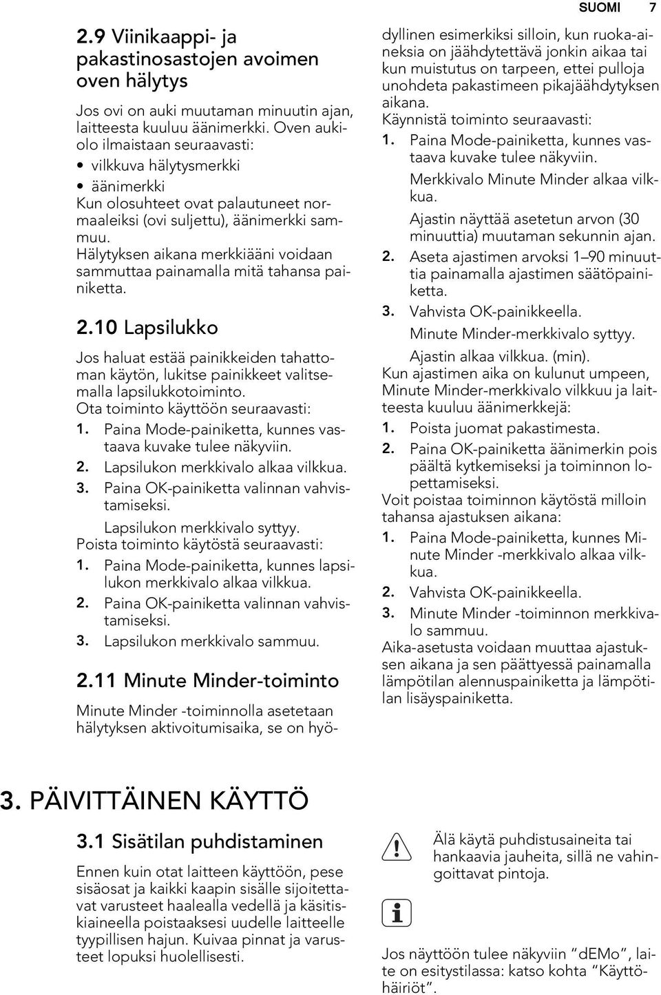 Hälytyksen aikana merkkiääni voidaan sammuttaa painamalla mitä tahansa painiketta. 2.10 Lapsilukko Jos haluat estää painikkeiden tahattoman käytön, lukitse painikkeet valitsemalla lapsilukkotoiminto.