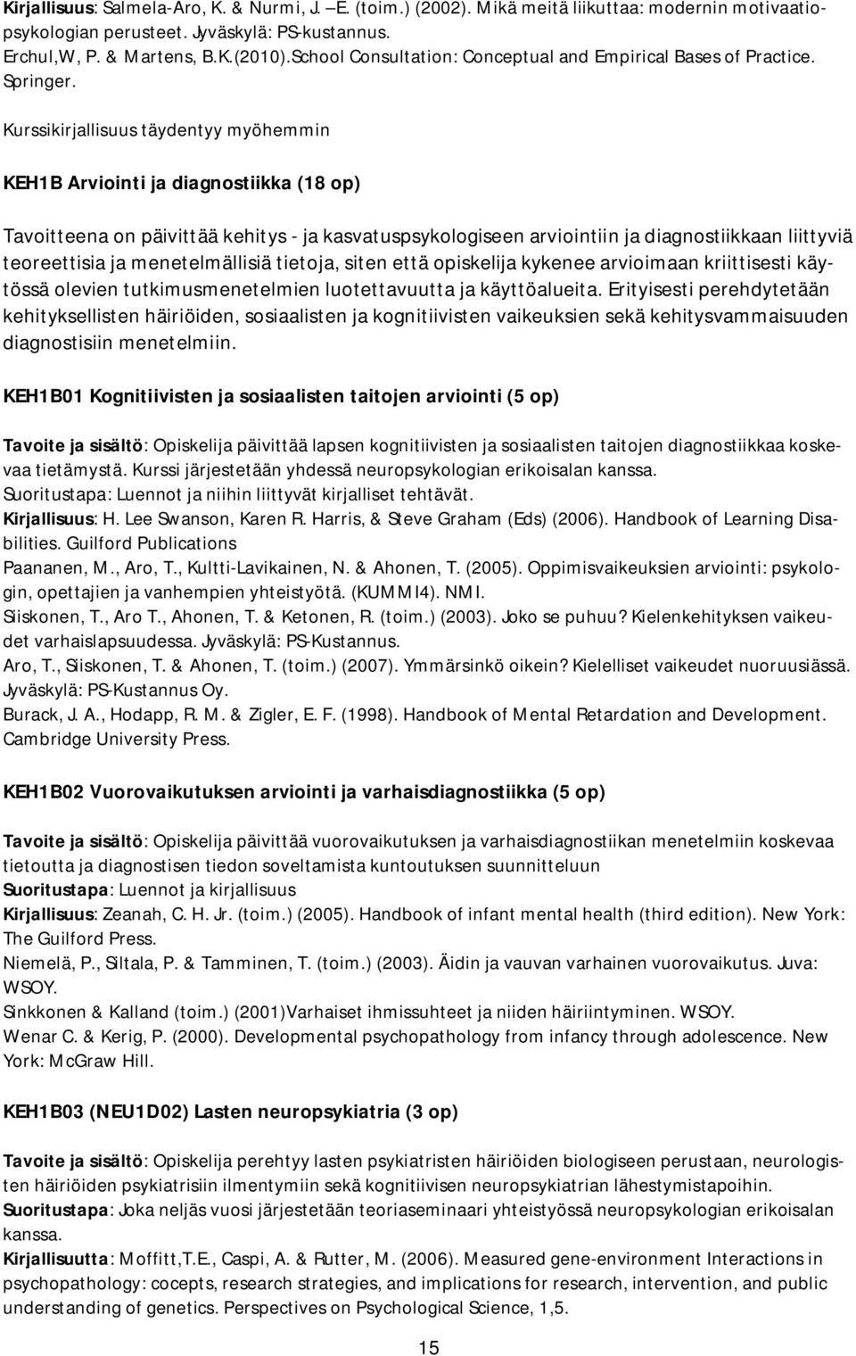 Kurssikirjallisuus täydentyy myöhemmin KEH1B Arviointi ja diagnostiikka (18 op) Tavoitteena on päivittää kehitys - ja kasvatuspsykologiseen arviointiin ja diagnostiikkaan liittyviä teoreettisia ja