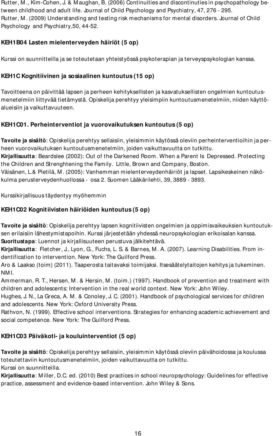 KEH1B04 Lasten mielenterveyden häiriöt (5 op) Kurssi on suunnitteilla ja se toteutetaan yhteistyössä psykoterapian ja terveyspsykologian kanssa.