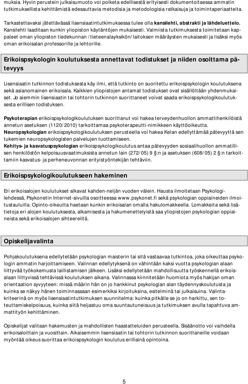 Tarkastettavaksi jätettävässä lisensiaatintutkimuksessa tulee olla kansilehti, abstrakti ja lähdeluettelo. Kansilehti laaditaan kunkin yliopiston käytäntöjen mukaisesti.