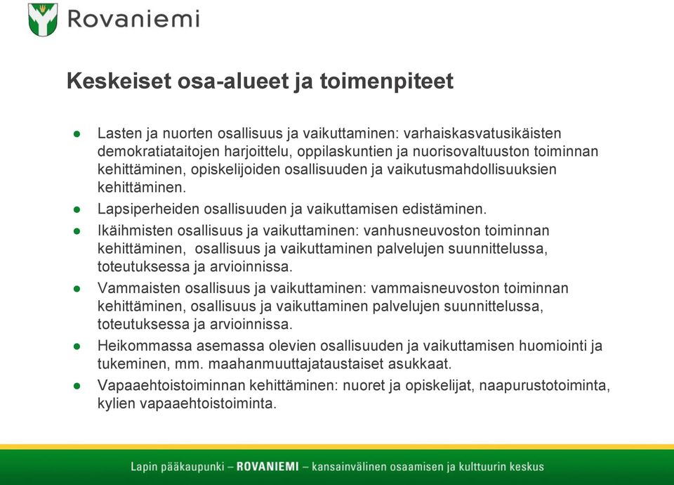 Ikäihmisten osallisuus ja vaikuttaminen: vanhusneuvoston toiminnan kehittäminen, osallisuus ja vaikuttaminen palvelujen suunnittelussa, toteutuksessa ja arvioinnissa.