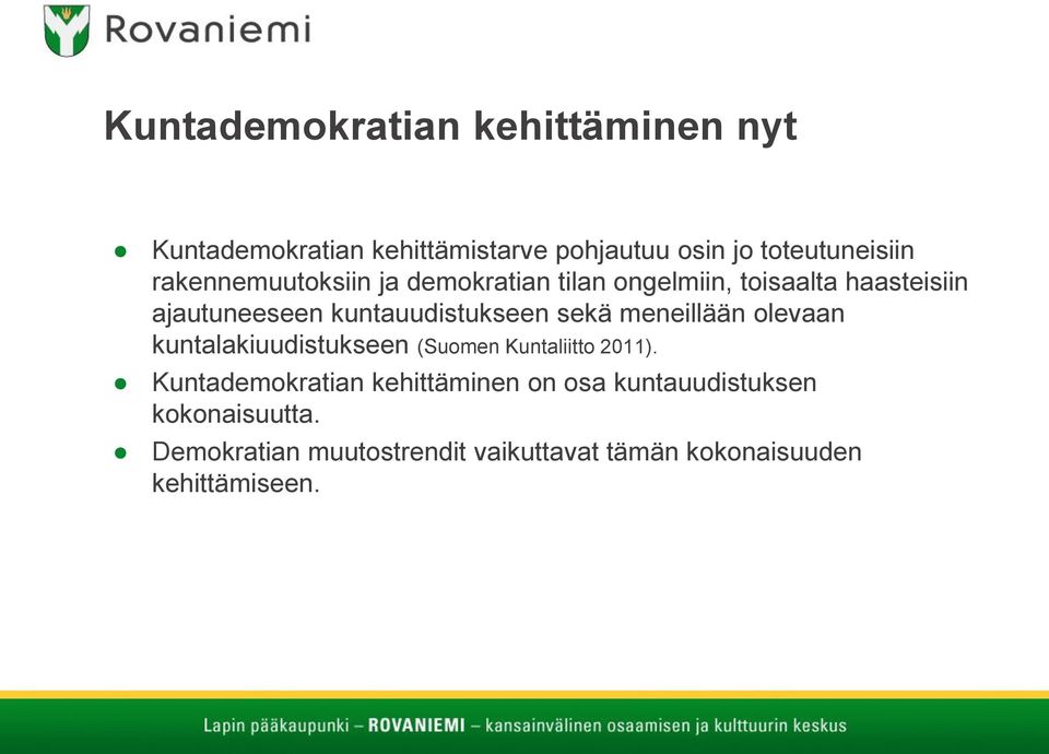 sekä meneillään olevaan kuntalakiuudistukseen (Suomen Kuntaliitto 2011).