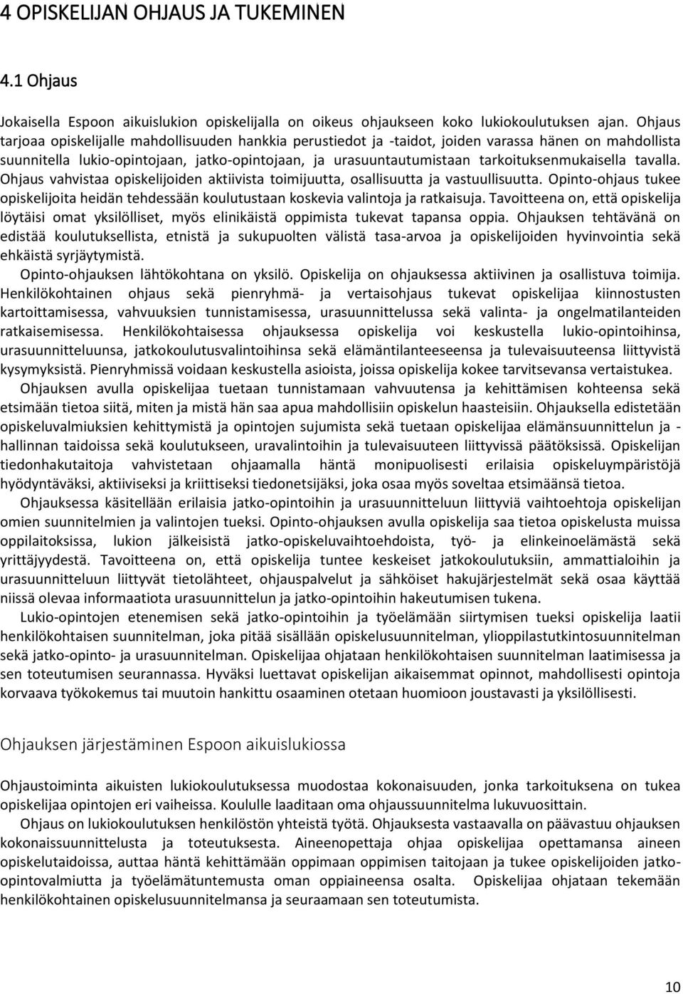 tarkoituksenmukaisella tavalla. Ohjaus vahvistaa opiskelijoiden aktiivista toimijuutta, osallisuutta ja vastuullisuutta.