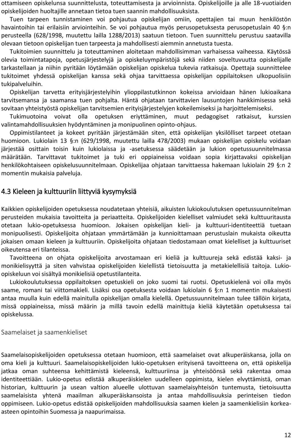 Se voi pohjautua myös perusopetuksesta perusopetuslain 40 :n perusteella (628/1998, muutettu lailla 1288/2013) saatuun tietoon.