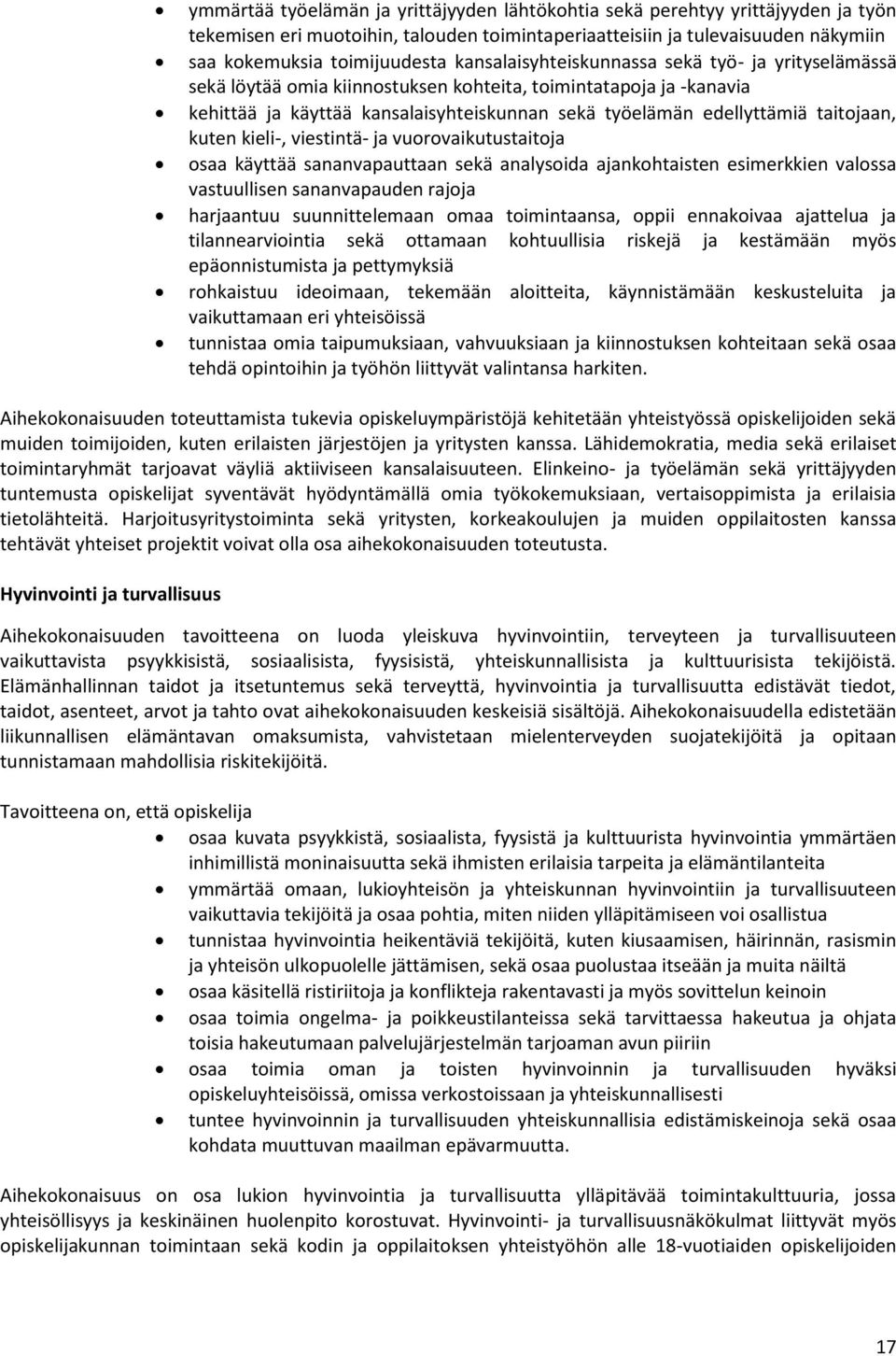 taitojaan, kuten kieli-, viestintä- ja vuorovaikutustaitoja osaa käyttää sananvapauttaan sekä analysoida ajankohtaisten esimerkkien valossa vastuullisen sananvapauden rajoja harjaantuu