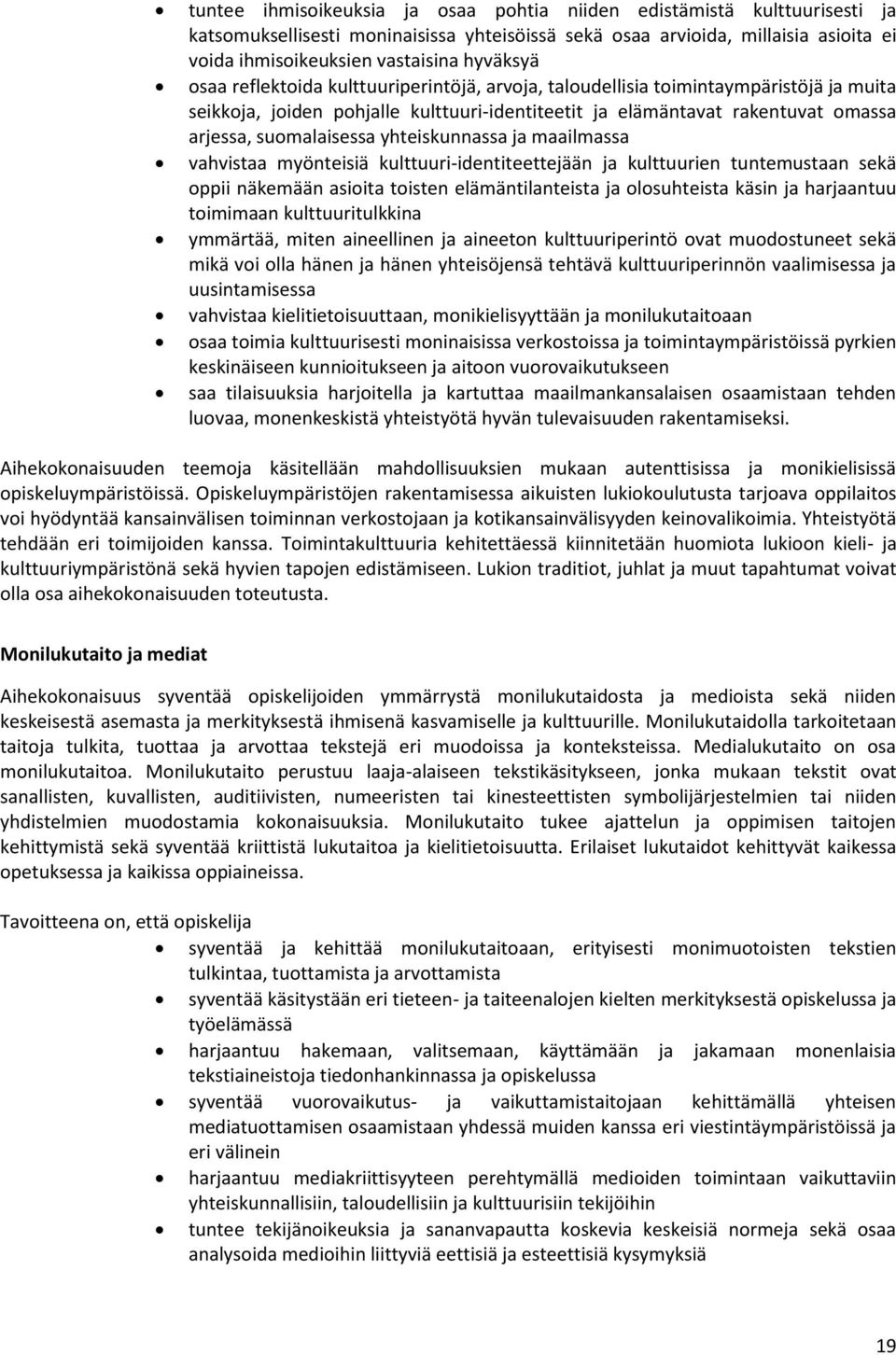 suomalaisessa yhteiskunnassa ja maailmassa vahvistaa myönteisiä kulttuuri-identiteettejään ja kulttuurien tuntemustaan sekä oppii näkemään asioita toisten elämäntilanteista ja olosuhteista käsin ja
