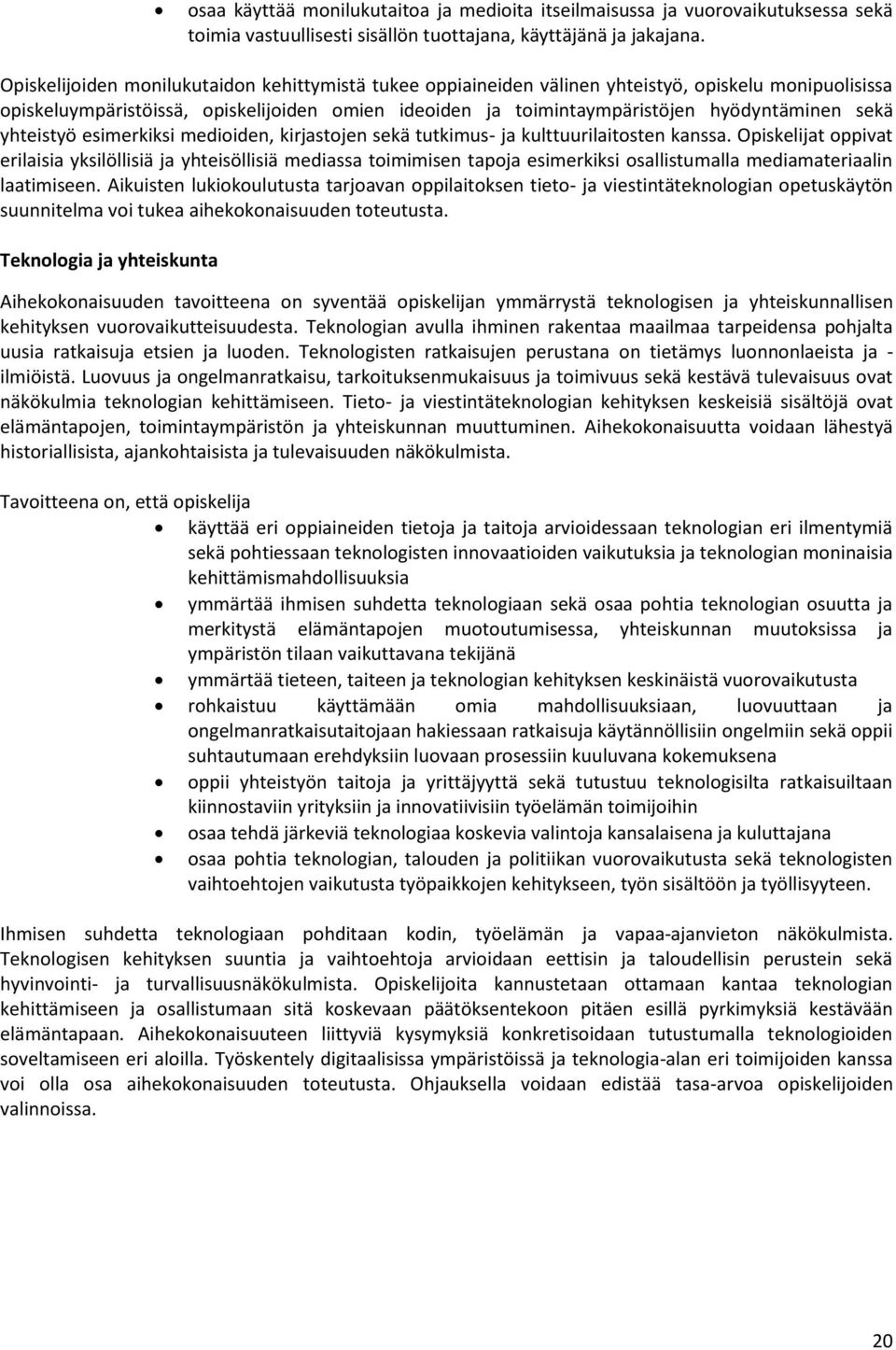 sekä yhteistyö esimerkiksi medioiden, kirjastojen sekä tutkimus- ja kulttuurilaitosten kanssa.