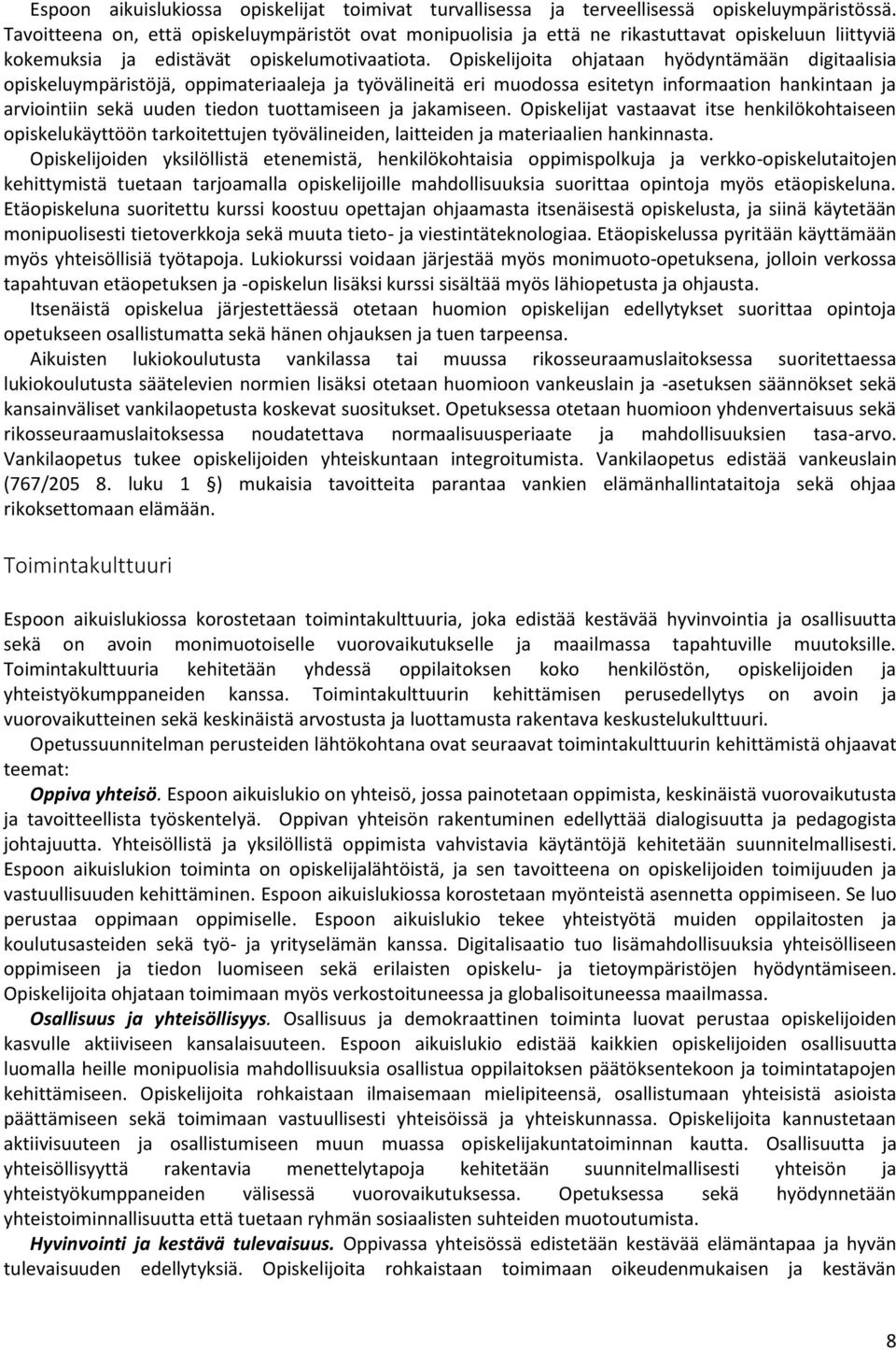 Opiskelijoita ohjataan hyödyntämään digitaalisia opiskeluympäristöjä, oppimateriaaleja ja työvälineitä eri muodossa esitetyn informaation hankintaan ja arviointiin sekä uuden tiedon tuottamiseen ja