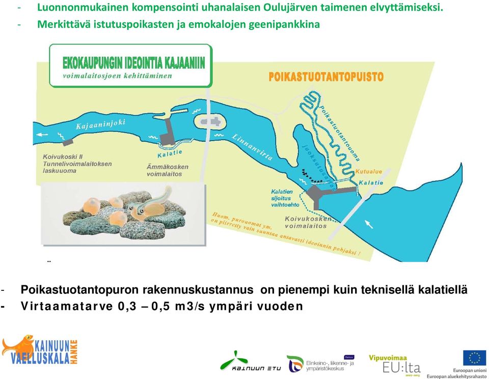 - Merkittävä istutuspoikasten ja emokalojen geenipankkina -