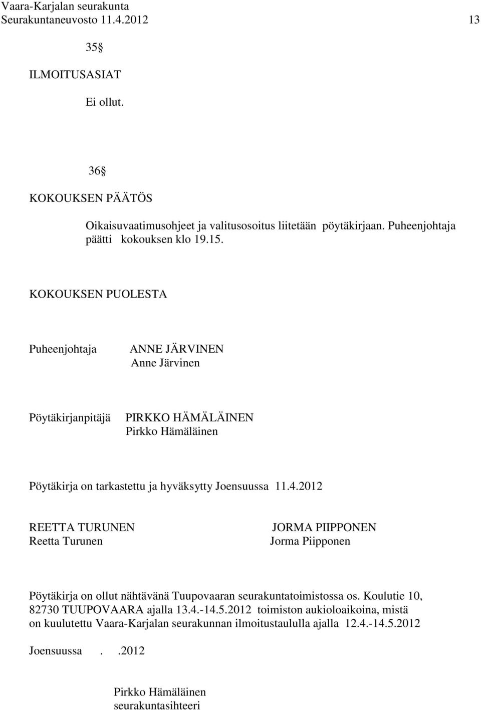 2012 REETTA TURUNEN Reetta Turunen JORMA PIIPPONEN Jorma Piipponen Pöytäkirja on ollut nähtävänä Tuupovaaran seurakuntatoimistossa os.