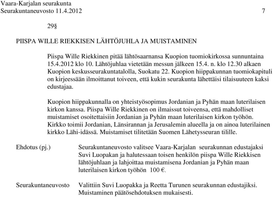 Kuopion hiippakunnan tuomiokapituli on kirjeessään ilmoittanut toiveen, että kukin seurakunta lähettäisi tilaisuuteen kaksi edustajaa.